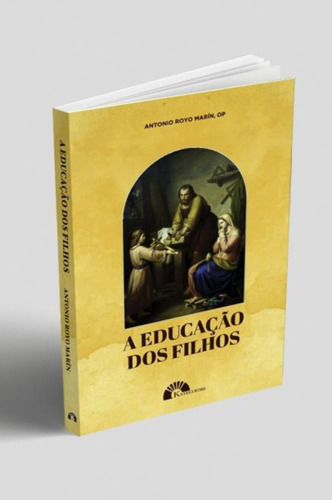 Livro A Educação Dos Filhos - Padre Antonio Royo Marín