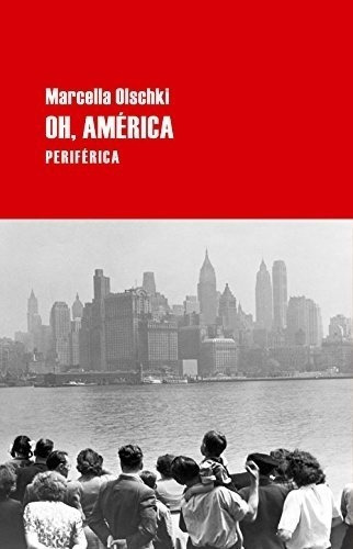 Oh, America - Marcella Olschki, de Marcella Olschki. Editorial PERIFERICA en español
