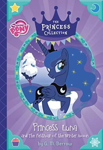 My Little Pony: Princess Luna And The Festival Of The Winter Moon (the Princess Collection), De Berrow, G. M.. Editorial Little, Brown Books For Young Readers, Tapa Dura En Inglés