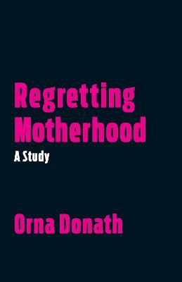 Libro Regretting Motherhood : A Study - Orna Donath