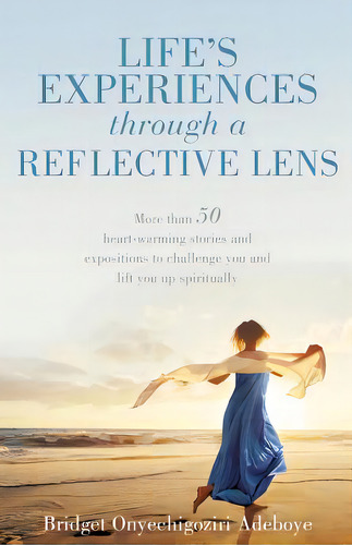 Life's Experiences Through A Reflective Lens: More Than 50 Heart-warming Stories And Expositions ..., De Adeboye, Bridget Onyechigoziri. Editorial Lightning Source Inc, Tapa Blanda En Inglés