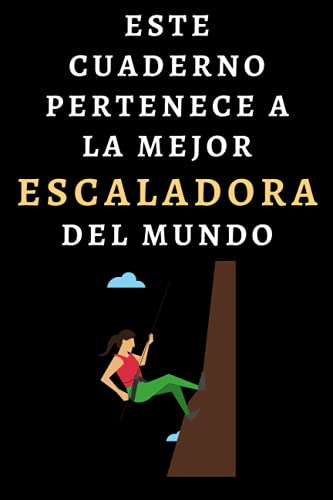 Este Cuaderno Pertenece A La Mejor Escaladora Del Mundo: Ide