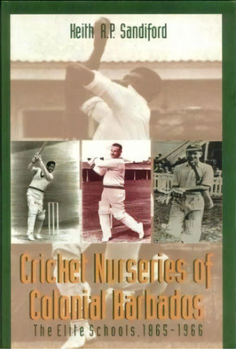 Cricket Nurseries Of Colonial Barbados : The Elite Schools, 1865-1966, De Keith A P Sandiford. Editorial University Of The West Indies Press, Tapa Blanda En Inglés