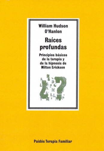 Raices Profundas: Principios básicos de la terapia y de la hipnosis de Milton Erickson, de O'Hanlon, Bill. Serie Terapia Familiar Editorial Paidos México, tapa blanda en español, 2013