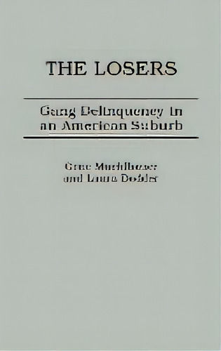 The Losers : Gang Delinquency In An American Suburb, De Laura Dodder. Editorial Abc-clio, Tapa Dura En Inglés