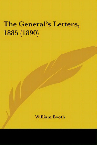 The General's Letters, 1885 (1890), De Booth, William. Editorial Kessinger Pub Llc, Tapa Blanda En Inglés