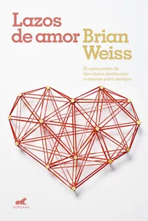 Libro Lazos De Amor - Brian Weiss, de Weiss, Brian., vol. 1. Editorial Vergara, tapa blanda, edición 1 en español, 2018