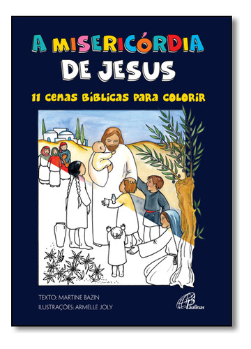 Livro A Misericórdia De Jesus: 11 Cenas Bíblicas Para Colorir, De Bazin, Martine. Editora Paulinas, Capa Mole, Edição 1 Em Português, 2015