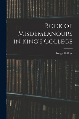 Libro Book Of Misdemeanours In King's College - King's Co...