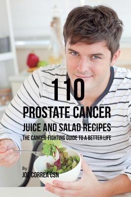 Libro 110 Prostate Cancer Juice And Salad Recipes: The Ca...