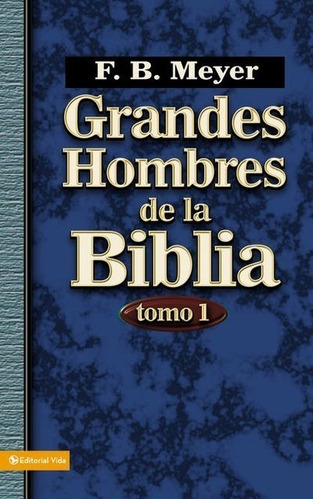 Grandes Hombres De La Biblia Tomo 1 - F. B. Meyer