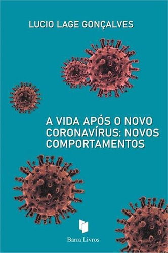 A Vida Apos O Novo Coronavirus: Novos Comportamentos - 1ªed.(2020), De Lucio Lage Gonçalves. Editora Barra Livros, Capa Mole, Edição 1 Em Português, 2020