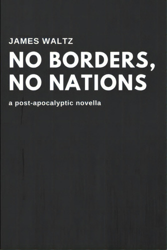 No Borders, No Nations, De Waltz, James. Editorial Lulu Pr, Tapa Blanda En Inglés