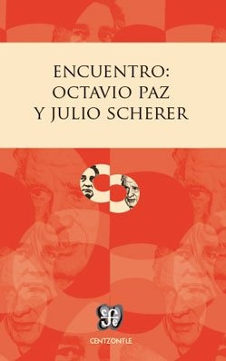 Encuentro: Octavio Paz Y Julio Scherer - Scherer Garcia Juli