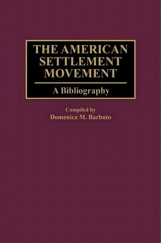 The American Settlement Movement, De Domenica M. Barbuto. Editorial Abc Clio, Tapa Dura En Inglés