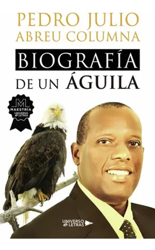 Biografía De Un Águila - Abreu Columna, Pedro Julio  - *