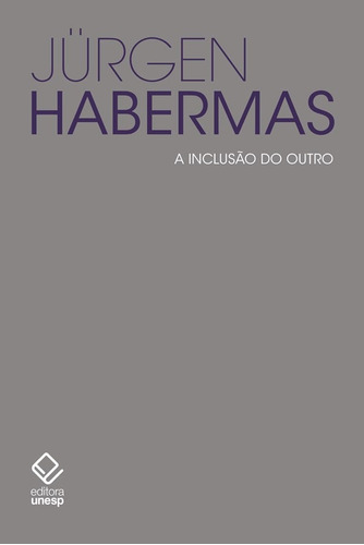 A inclusão do outro: Estudos de teoria política, de Habermas, Jürgen. Fundação Editora da Unesp, capa mole em português, 2018