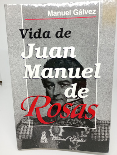 Vida De Juan Manuel De Rosas. Gálvez (1623) (Usado)