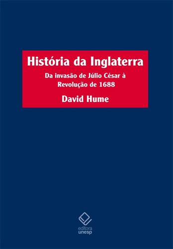 História da Inglaterra - 2ª edição: Da invasão de Júlio César à Revolução de 1688, de Hume, David. Fundação Editora da Unesp, capa mole em português, 2017