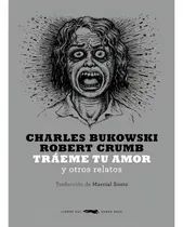 Comprar Charles\u002F Crumb Robert Bukowski - Traeme Tu Amor Y Otros Rel