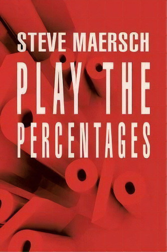 Play The Percentages, De Steve Maersch. Editorial Xlibris Us, Tapa Blanda En Inglés