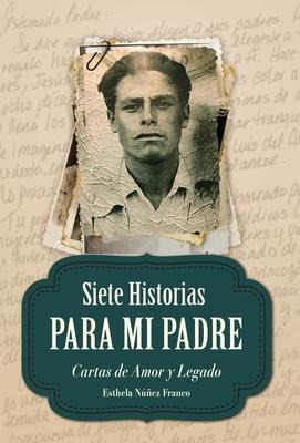 Libro Siete Historias Para Mi Padre : Cartas De Amor Y Le...