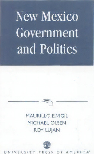 New Mexico Government And Politics, De Maurilio E. Vigil. Editorial University Press America, Tapa Blanda En Inglés