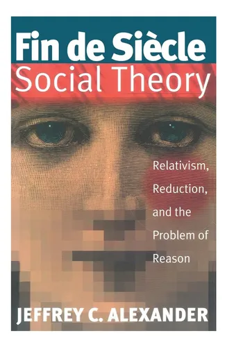 comprar Libro: Fin De Siecle Social Theory: Relativism, Reduction Of