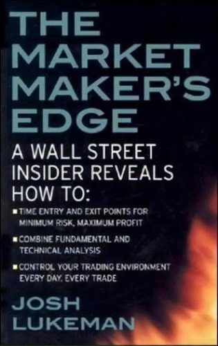 The Market Maker's Edge: A Wall Street Insider Reveals How To: Time Entry And Exit Points For Min..., De Josh Lukeman. Editorial Mcgraw-hill Education - Europe, Tapa Blanda En Inglés