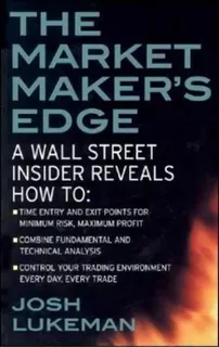 The Market Maker's Edge: A Wall Street Insider Reveals How To: Time Entry And Exit Points For Min..., De Josh Lukeman. Editorial Mcgraw-hill Education - Europe, Tapa Blanda En Inglés