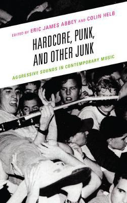 Libro Hardcore, Punk, And Other Junk : Aggressive Sounds ...