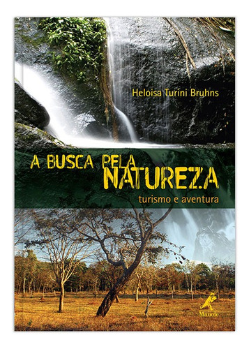 A busca pela natureza: turismo e aventura, de Bruhns, Heloisa Turini. Editora Manole LTDA, capa mole em português, 2009