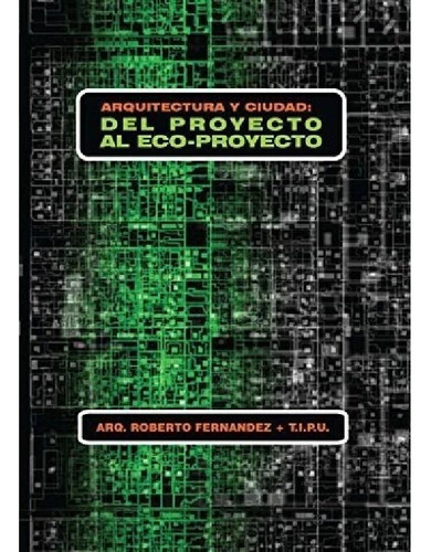 Libro - Arquitectura Y Ciudad: Del Proyecto Al Ecop.