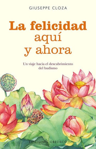 Libro La Felicidad Aqui Y Ahora - Cloza, Giuseppe