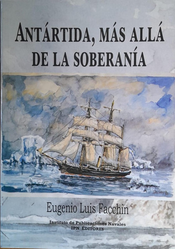 Antartida Mas Alla De La Soberania Eugenio Luis Facchin A49