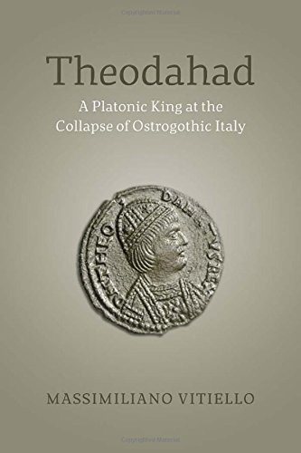 Theodahad A Platonic King At The Collapse Of Ostrogothic Ita