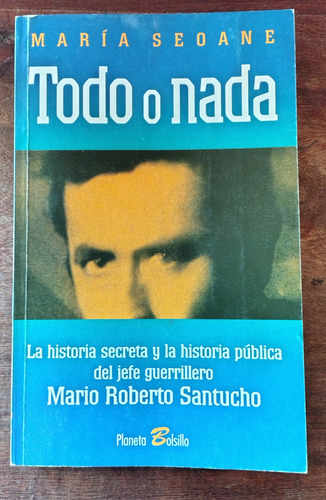 Todo O Nada: La Historia De Mario Santucho - Seoane (Usado)