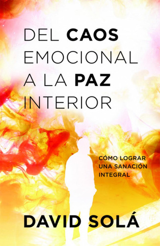 Libro: Del Caos Emocional A La Paz Interior. Solá, David. Ib