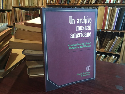 Un Archivo Musical Americano. Carmen García Waldemar Roldán