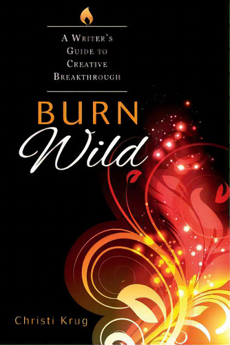 Burn Wild: A Writer's Guide To Creative Breakthrough, De Krug, Christi. Editorial Createspace, Tapa Blanda En Inglés