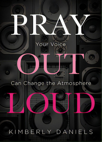 Pray Out Loud: Your Voice Can Change The Atmosphere, De Daniels, Kimberly. Editorial Charisma House, Tapa Blanda En Inglés