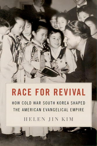 Race For Revival: How Cold War South Korea Shaped The American Evangelical Empire, De Jin Kim, Helen. Editorial Oxford Univ Pr, Tapa Dura En Inglés