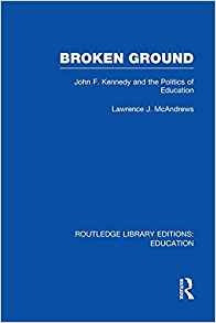 Broken Ground John F Kennedy And The Politics Of Education