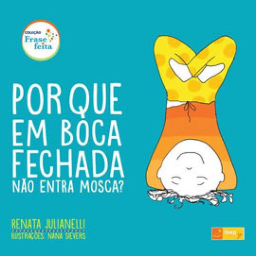 Por Que Em Boca Fechada Não Entra Mosca?, De Julianelli, Renata. Editora Ibep, Capa Mole Em Português