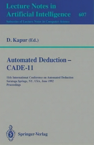 Automated Deduction - Cade-11, De Deepak Kapur. Editorial Springer Verlag Berlin Heidelberg Gmbh Co Kg, Tapa Blanda En Inglés