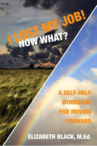 Libro: I Lost My Job! Now What?: A Self-help Workbook For