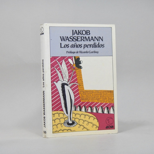 Los Años Perdidos Jakob Wassermann Editorial Offset 1987 J5