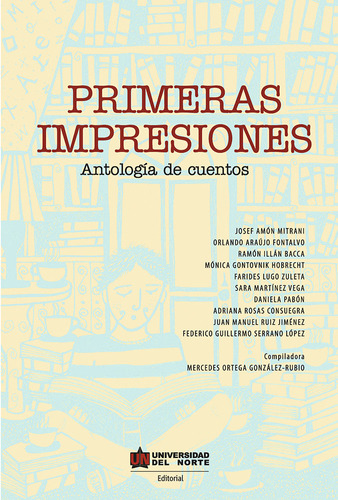 Primeras Impresiones Antologia De Cuentos, De Amón Mitrani, Josef. Editorial Universidad Del Norte, Tapa Blanda, Edición 1 En Español, 2019