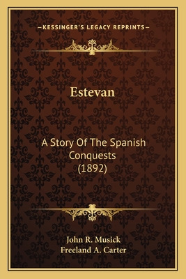 Libro Estevan: A Story Of The Spanish Conquests (1892) - ...