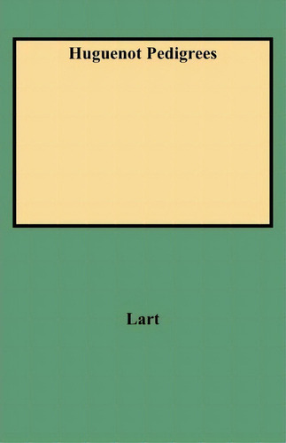 Huguenot Pedigrees, De Lart. Editorial Clearfield, Tapa Blanda En Inglés